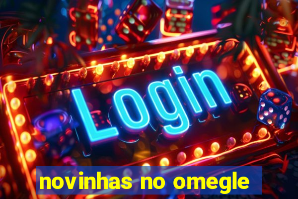 novinhas no omegle